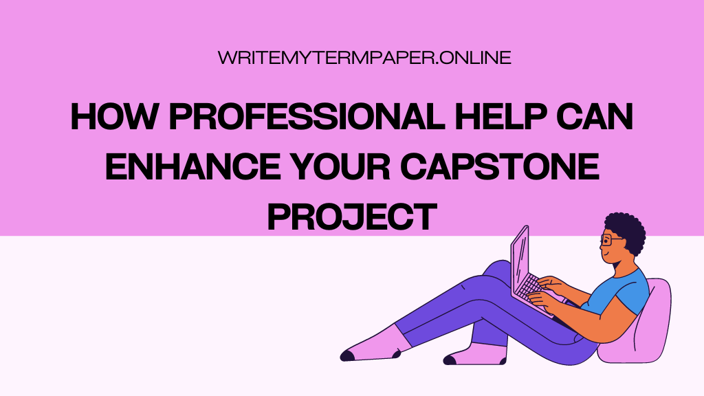 How Professional Help Can Enhance Your Capstone Project